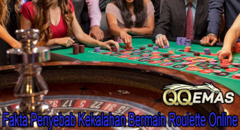 Fakta Penyebab Kekalahan Bermain Roulette Online