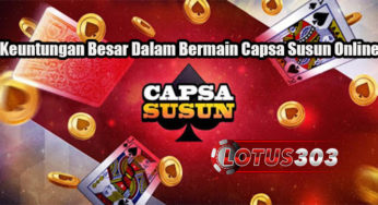 Keuntungan Besar Dalam Bermain Capsa Susun Online