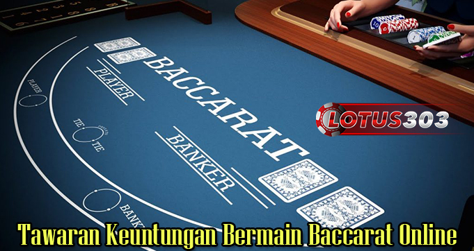 Tawaran Keuntungan Bermain Baccarat Online