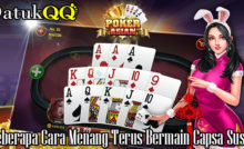 Beberapa Cara Menang Terus Bermain Capsa Susun