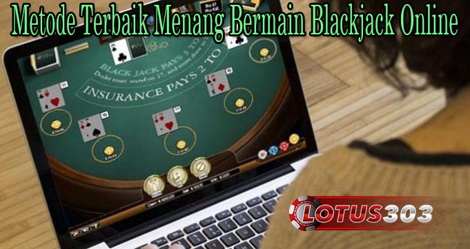 Metode Terbaik Menang Bermain Blackjack Online