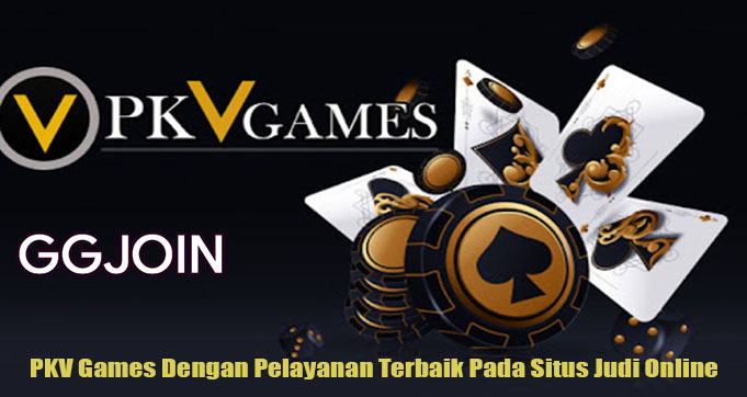 PKV Games Dengan Pelayanan Terbaik Pada Situs Judi Online
