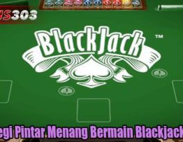 Starategi Pintar Menang Bermain Blackjack Online