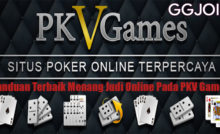 Panduan Terbaik Menang Judi Online Pada PKV Games