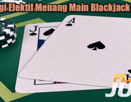 Strategi Efektif Menang Main Blackjack Online