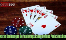 Tawaran Keuntungan Bermain Capsa Susun Online Pada Situs Resmi