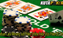 Panduan Cara Menang Judi Poker Online Pada Situs PokerQQ Online