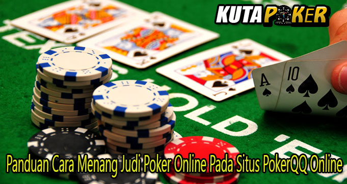 Panduan Cara Menang Judi Poker Online Pada Situs PokerQQ Online