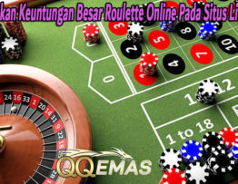 Tips Dapatkan Keuntungan Besar Roulette Online Pada Situs Live Casino