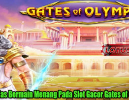 Trik Cerdas Bermain Menang Pada Slot Gacor Gates of Olympus