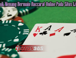 Trik Terbaik Menang Bermain Baccarat Online Pada Situs Lives Casino